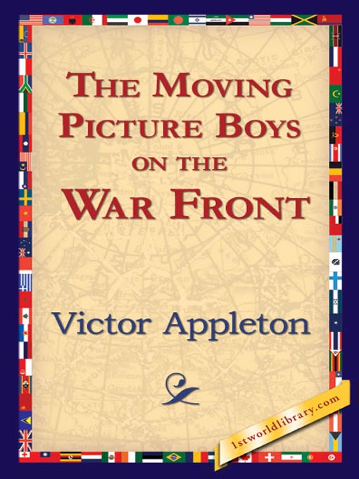 Title details for The Moving Picture Boys on the War Front by Victor Appleton - Available